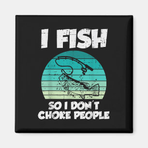 Fish So I Dont Choke People Funny Saying Fishing M Magnet