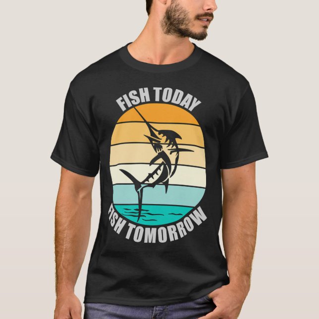 Fish Today Fish Tomorrow T-Shirt (Front)