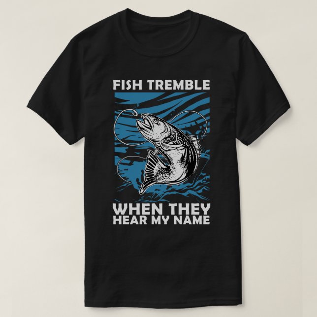Fish Tremble When They Hear My Name 3 T-Shirt (Design Front)