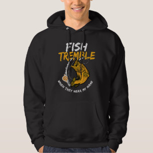 Fish Tremble When They Hear My Name Fishing Themed Hoodie