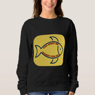 Fish Want Me Women Fear Me 733 Sweatshirt