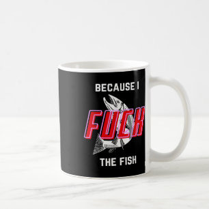 Fish Want Me Women Fear Me Because I The Fish Coffee Mug