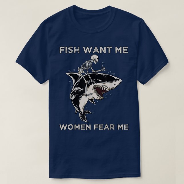 Fish Want Me Women Fear Me Funny Skeleton Riding A T-Shirt (Design Front)