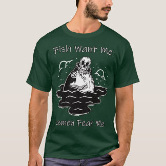 Fish Want Me Women Fear Me Funny Skeleton Riding A T-Shirt