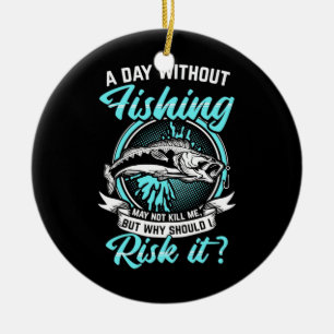 Fisher A Day Without Fishing Ceramic Ornament