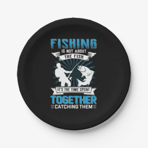 Fisher Art Fishing It Is The Time Spent Together Paper Plate