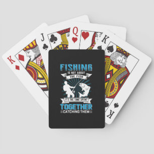 Fisher Art Fishing It Is The Time Spent Together Playing Cards