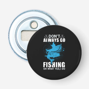 Fisher Do Not Always Go Fishing Bottle Opener