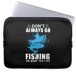 Fisher Do Not Always Go Fishing Laptop Sleeve