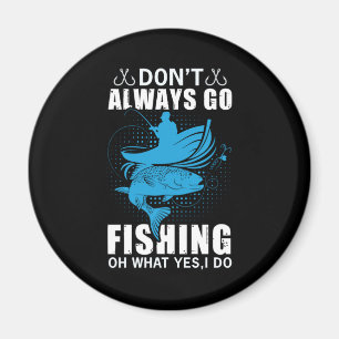 Fisher Do Not Always Go Fishing Magnet