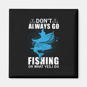 Fisher Do Not Always Go Fishing Magnet