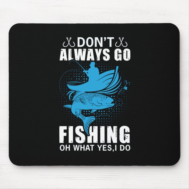 Fisher Do Not Always Go Fishing Mouse Pad (Front)