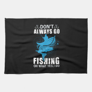 Fisher Do Not Always Go Fishing Tea Towel