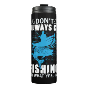 Fisher Do Not Always Go Fishing Thermal Tumbler