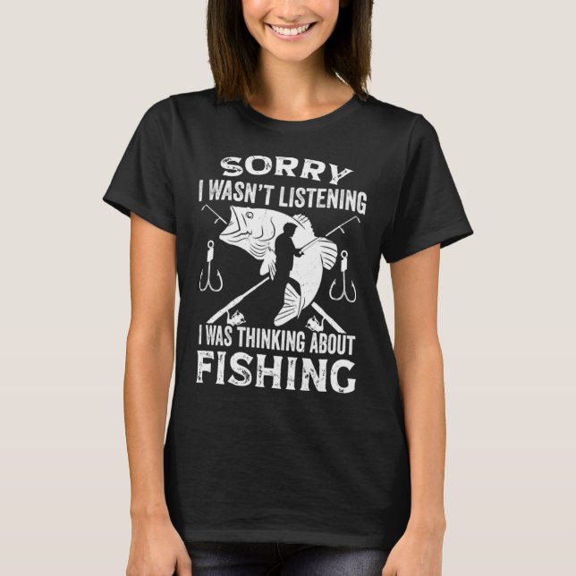 Fisher  Fisherman I Was Thinking About Fishing T-Shirt (Front)