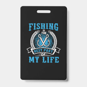 Fisher Gift Fishing Is The Best Part In My Life ID Badge