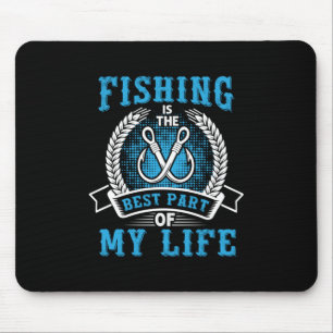 Fisher Gift Fishing Is The Best Part In My Life Mouse Pad
