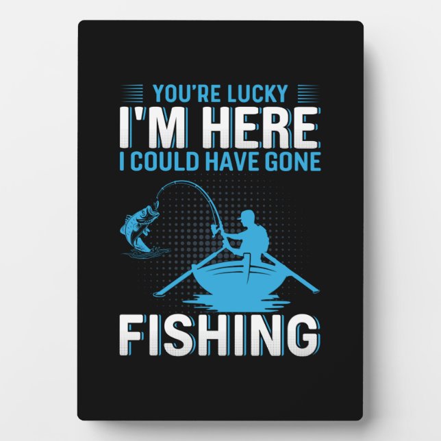 Fisher Gift I Could Have Gone Fishing Plaque (Front)