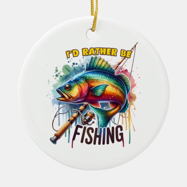 Fisher Gift I Would Rather Be Fishing Ceramic Ornament (Front)