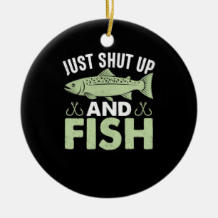 Fisher Gift Just Shut Up And Fish Ceramic Ornament