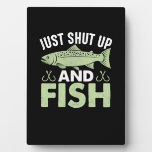 Fisher Gift Just Shut Up And Fish Plaque