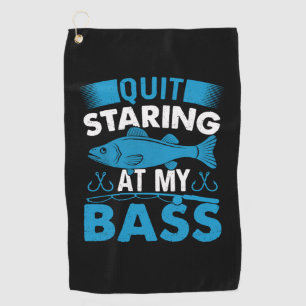 Fisher Gift Quit Staring At My Bass Golf Towel