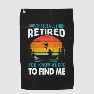 Fisher Gift Retired You Know Where To Find Me Golf Towel