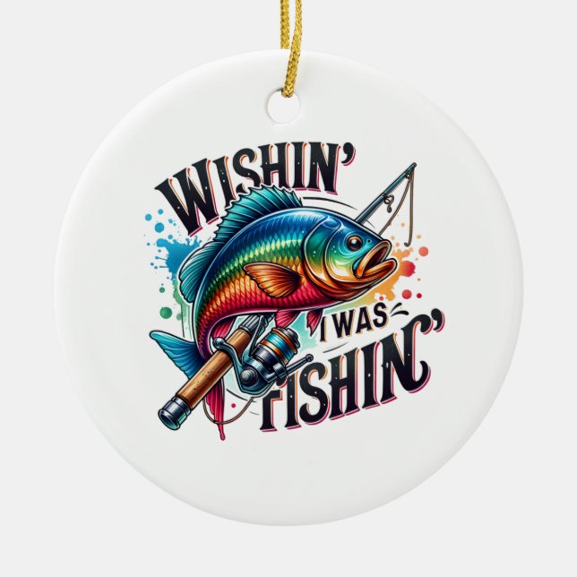Fisher Gift Wishing I Was Fishing Ceramic Ornament (Front)