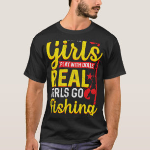 Fisher Girl Some Girls Play with Dolls Real Girls T-Shirt