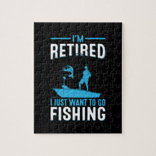 Fisher I Am Retired I Just Want To Go Fishing Jigsaw Puzzle