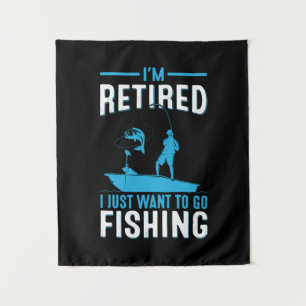 Fisher I Am Retired I Just Want To Go Fishing Tapestry