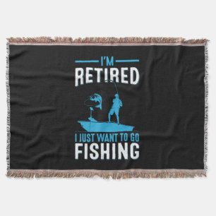Fisher I Am Retired I Just Want To Go Fishing Throw Blanket