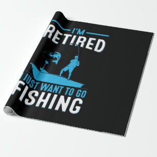 Fisher I Am Retired I Just Want To Go Fishing Wrapping Paper