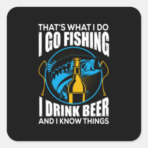 Fisher I Go Fishing I Drink Beer Square Sticker