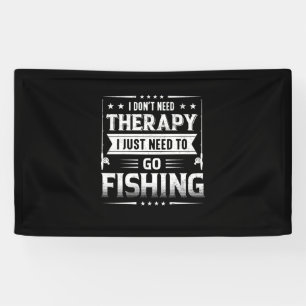 Fisher I Just Need To Go Fishing Banner