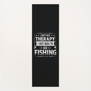 Fisher I Just Need To Go Fishing Yoga Mat