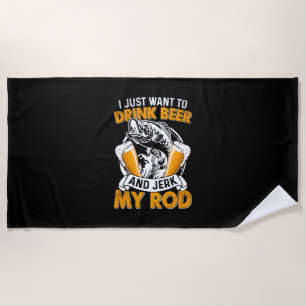 Fisher I Just Want To Drink Beer And Fishing Beach Towel