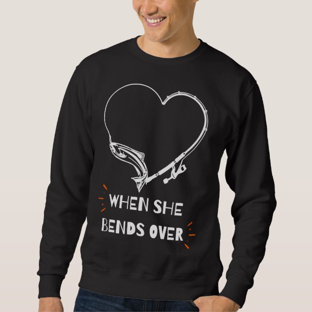 Fisher I Love It When She Bends Over Fishing Sweatshirt (Front)
