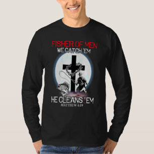 Fisher Of Men We Catch Em He Cleans Em Christian T-Shirt