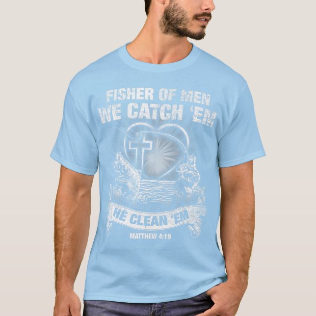 Fisher Of Men We Catch 'Em He Cleans 'Em Matthew T-Shirt (Front)