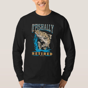 Fisher O'Fishally Retired 2022 Retirement Fishing T-Shirt