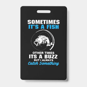 Fisher Sometimes It Is A Fish ID Badge