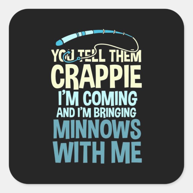 Fisher You Tell Them Crappie Square Sticker (Front)