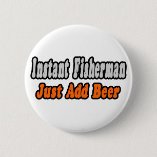 Fisherman...Add Beer 6 Cm Round Badge