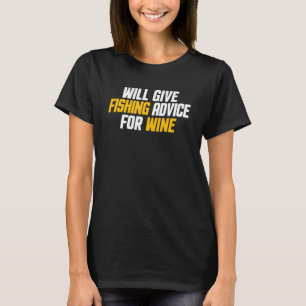 Fisherman Angler Will Give Fishing Advice For Wine T-Shirt
