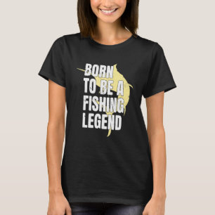 Fisherman Born To Be A Fishing Legend Fishing 1 T-Shirt