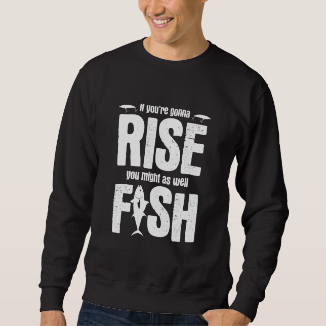 Fisherman Fish Quote For Fishing 13 Sweatshirt (Front)