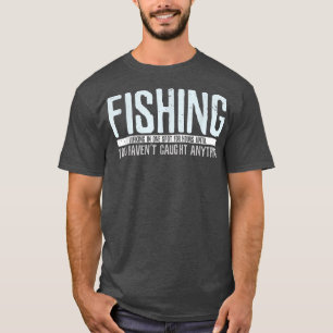 Fisherman Fish Quote For Fishing  T-Shirt