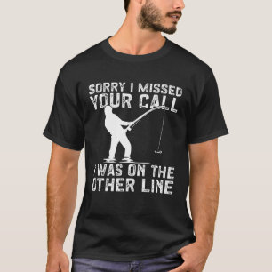 Fisherman  Fisher I Was On The Other Line Fishing T-Shirt