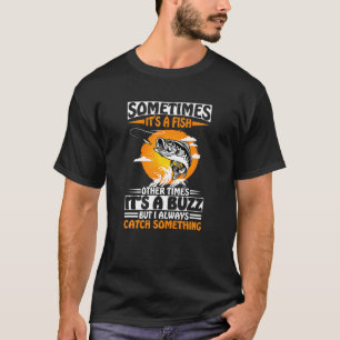 Fisherman Fisherwoman Sometimes It's A Fish Fishin T-Shirt